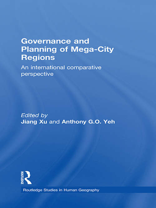 Governance and Planning of Mega-City Regions: An International Comparative Perspective (Routledge Studies in Human Geography)