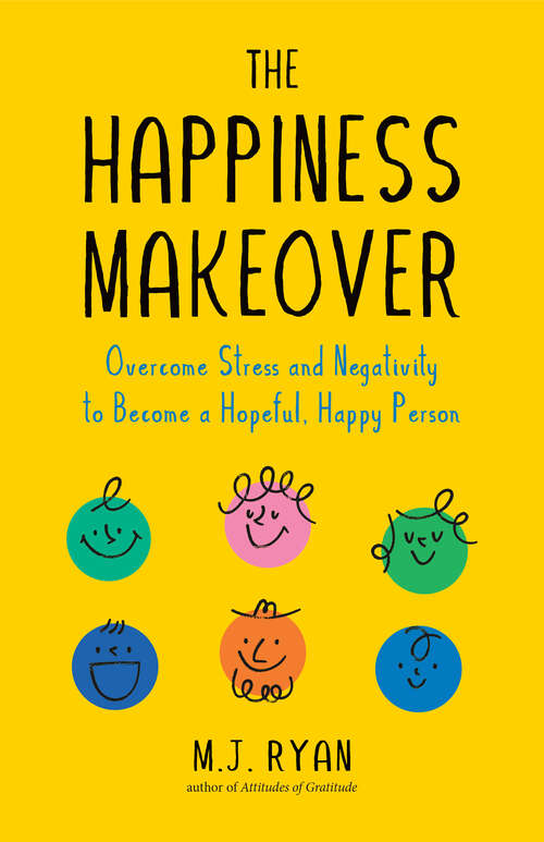 Book cover of The Happiness Makeover: Overcome Stress and Negativity to Become a Hopeful, Happy Person