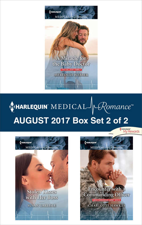 Book cover of Harlequin Medical Romance August 2017 - Box Set 2 of 2: A Miracle for the Baby Doctor\Stolen Kisses with Her Boss\Encounter with a Commanding Officer