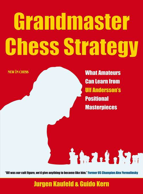 Book cover of Grandmaster Chess Strategy: What Amateurs Can Learn from Ulf Andersson's Positional Masterpieces