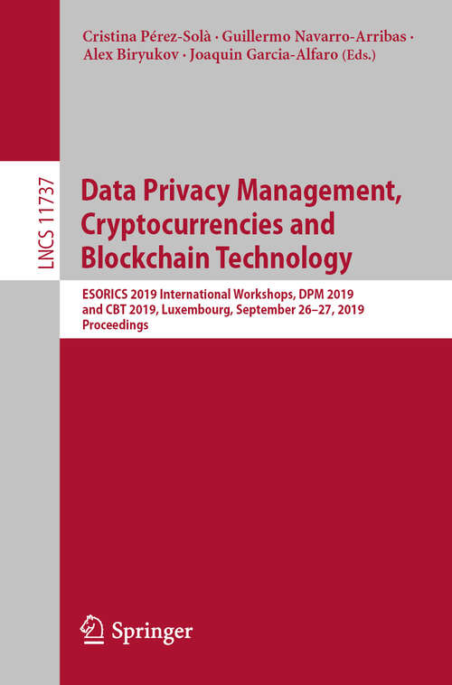 Book cover of Data Privacy Management, Cryptocurrencies and Blockchain Technology: ESORICS 2019 International Workshops, DPM 2019 and CBT 2019, Luxembourg, September 26–27, 2019, Proceedings (1st ed. 2019) (Lecture Notes in Computer Science #11737)
