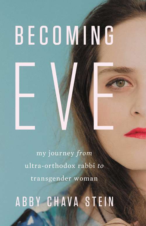 Book cover of Becoming Eve: My Journey from Ultra-Orthodox Rabbi to Transgender Woman