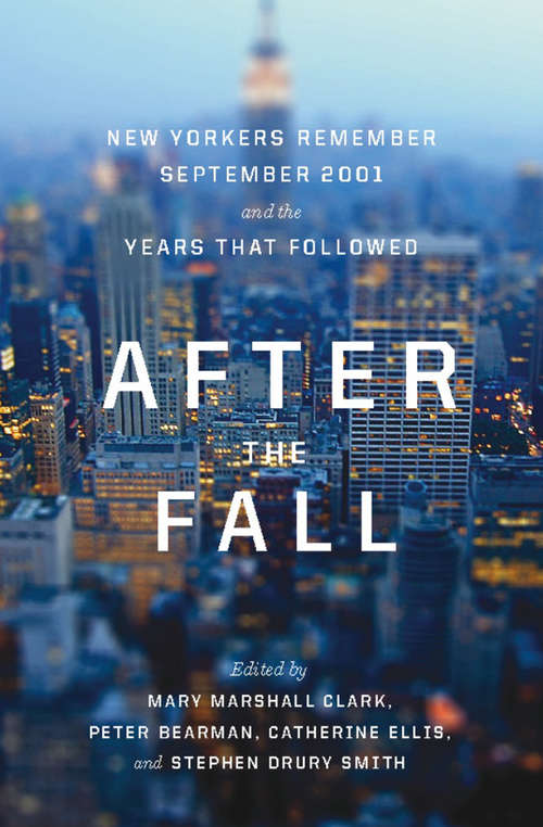 After the Fall: New Yorkers Remember September 2001 and the Years That Followed