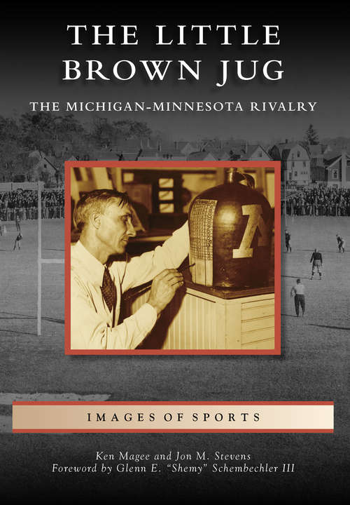 Little Brown Jug, The: The Michigan-Minnesota Football Rivalry (Images of Sports)