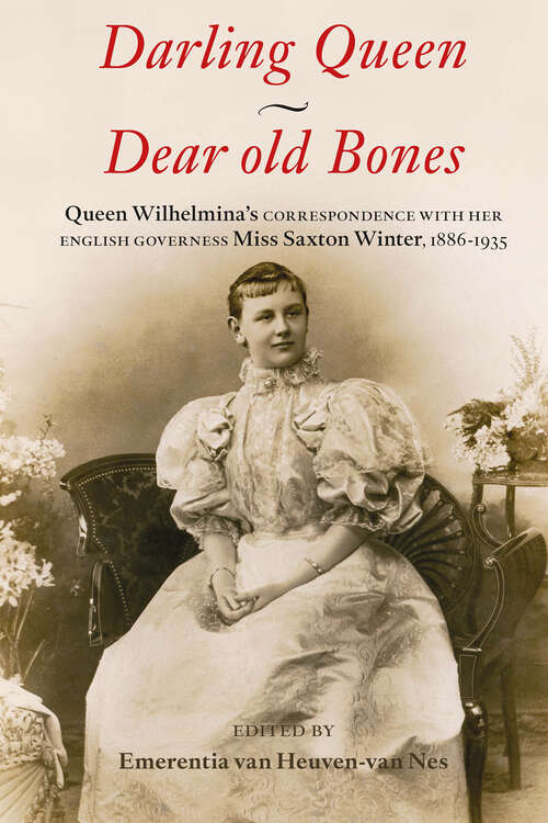 Book cover of Darling Queen - Dear old Bones: Queen Wilhelmina's correspondence with her English governess Miss Saxton Winter, 1886-1935 (1)