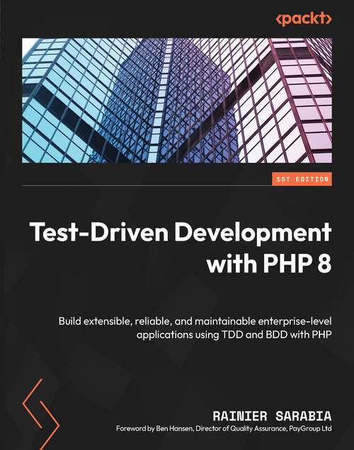 Book cover of Test-Driven Development with PHP 8: Build extensible, reliable, and maintainable enterprise-level applications using TDD and BDD with PHP