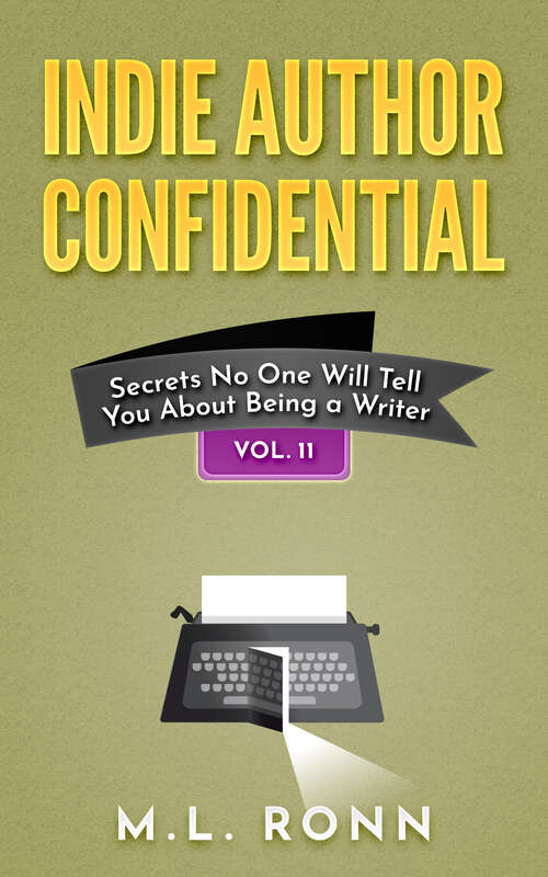 Book cover of Indie Author Confidential Vol. 11: Secrets No One Will Tell You About Being an Author (Indie Author Confidential #11)