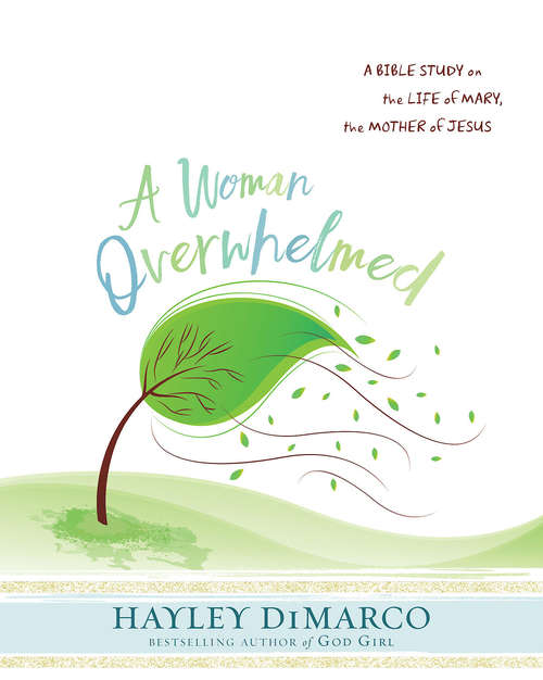 Book cover of A Woman Overwhelmed - Women's Bible Study Participant Workbook: A Bible Study on the Life of Mary, the Mother of Jesus