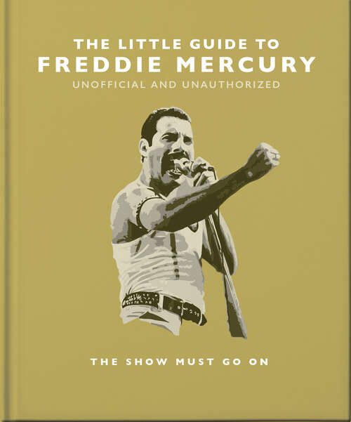 Book cover of The Little Guide to Freddie Mercury: The show must go on (The\little Book Of... Ser.)