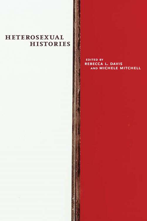 Heterosexual Histories (Nyu Series In Social And Cultural Analysis Ser.)