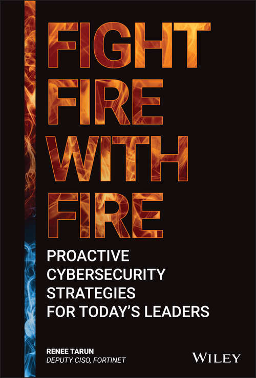 Book cover of Fight Fire with Fire: Proactive Cybersecurity Strategies for Today's Leaders