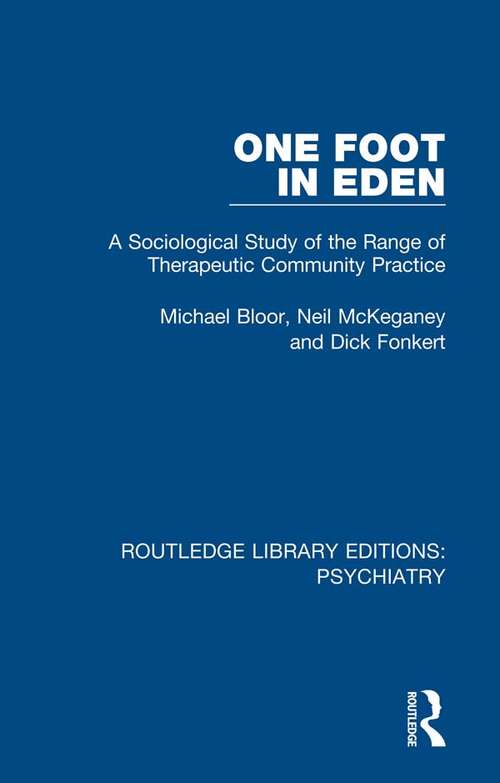 One Foot in Eden: A Sociological Study of the Range of Therapeutic Community Practice (Routledge Library Editions: Psychiatry #5)