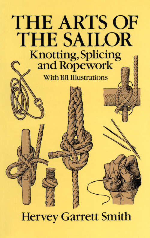 The Arts of the Sailor: Knotting, Splicing and Ropework