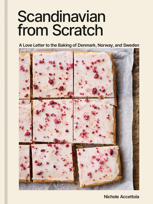 Book cover of Scandinavian from Scratch: A Love Letter to the Baking of Denmark, Norway, and Sweden [A Baking Book]