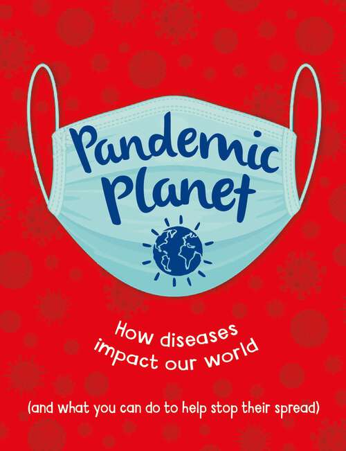 Book cover of Pandemic Planet: How diseases impact our world (and what you can do to help stop their spread)