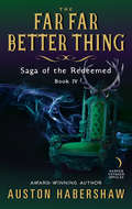 The Far Far Better Thing: Saga of the Redeemed: Book IV (Saga of the Redeemed)