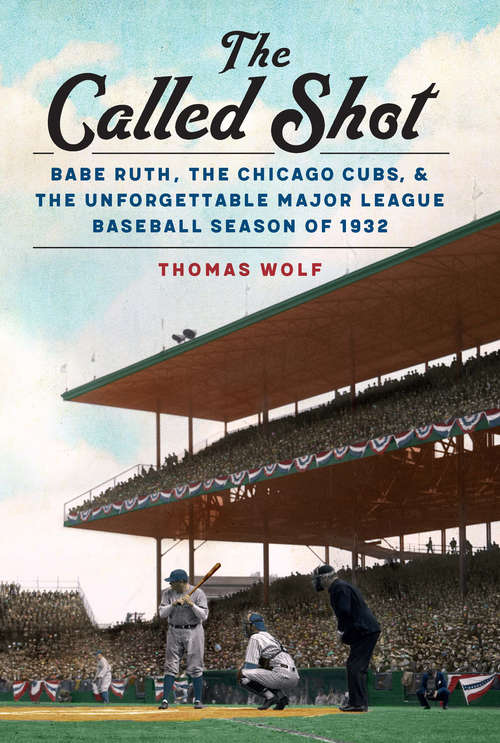 Book cover of The Called Shot: Babe Ruth, the Chicago Cubs, and the Unforgettable Major League Baseball Season of 1932