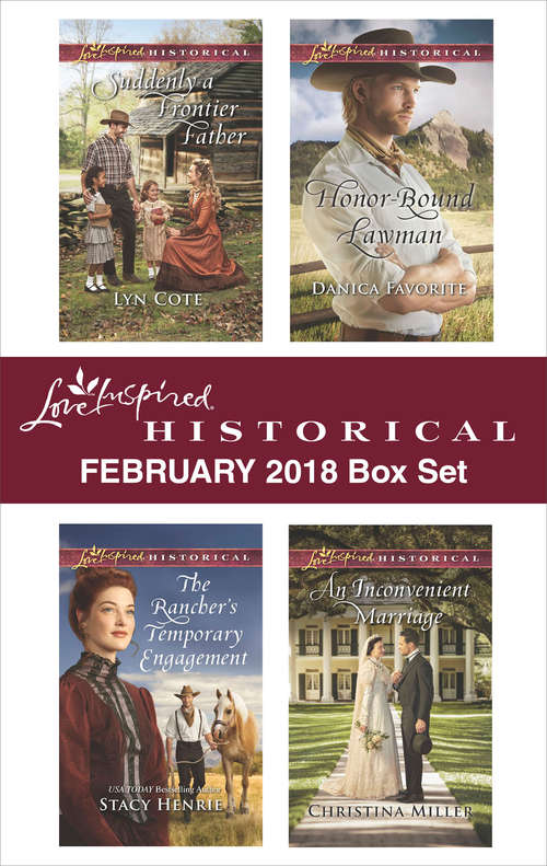 Love Inspired Historical February 2018 Box Set: Suddenly a Frontier Father\The Rancher's Temporary Engagement\Honor-Bound Lawman\An Inconvenient Marriage