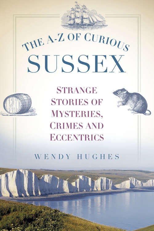 Book cover of The A-Z of Curious Sussex: Strange Stories of Mysteries, Crimes and Eccentrics