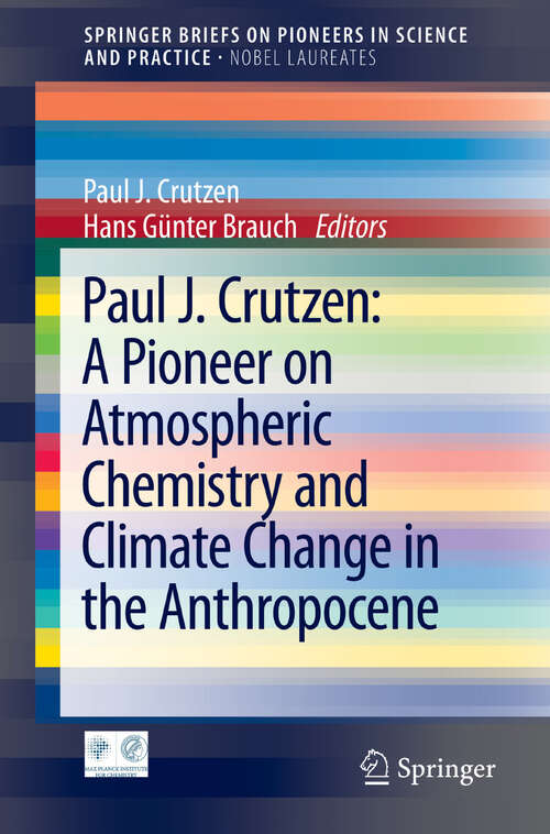 Book cover of Paul J. Crutzen: A Pioneer on Atmospheric Chemistry and Climate Change in the Anthropocene (1st ed. 2016) (SpringerBriefs on Pioneers in Science and Practice #50)