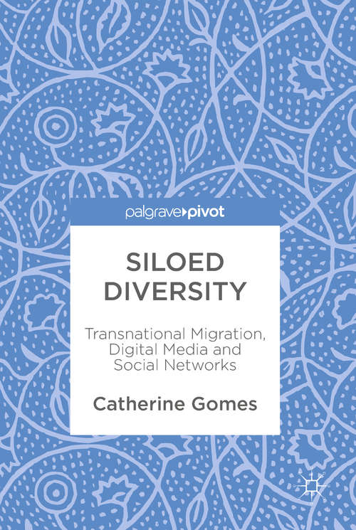 Siloed Diversity: Transnational Migration, Digital Media And Social Networks