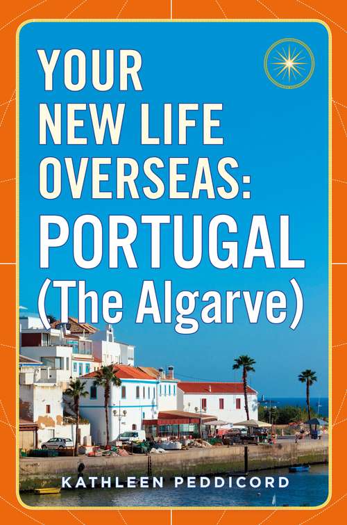 Book cover of Your New Life Overseas: Portugal (The Algarve)