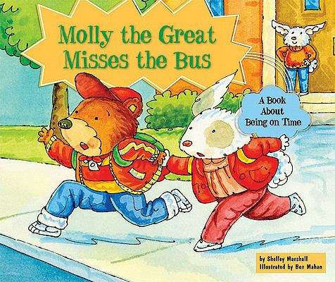 Molly the Great Misses the Bus: A Book About Being on Time