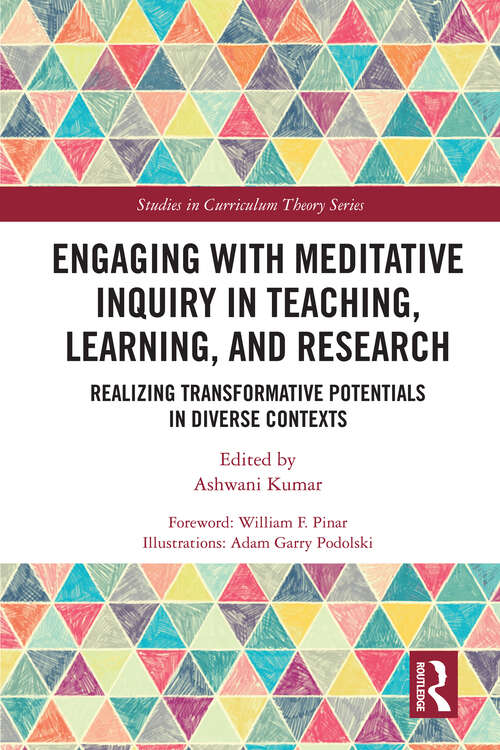 Book cover of Engaging with Meditative Inquiry in Teaching, Learning, and Research: Realizing Transformative Potentials in Diverse Contexts (Studies in Curriculum Theory Series)