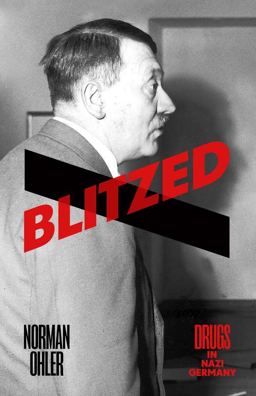 Blitzed: Drugs In Nazi Germany