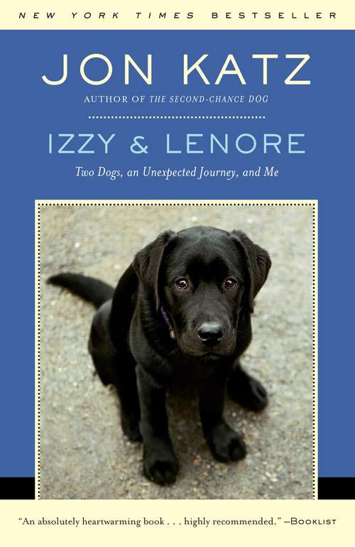 Izzy & Lenore: Two Dogs, An Unexpected Journey, And Me