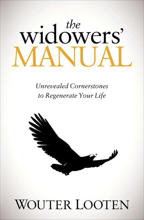 Book cover of The Widowers' Manual: Unrevealed Cornerstones to Regenerate Your Life