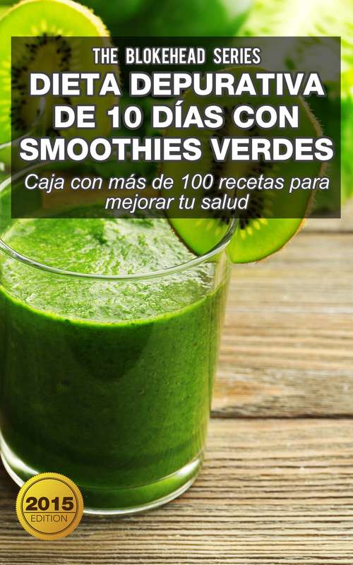 Book cover of Dieta depurativa de 10 días con smoothies verdes: Caja con más de 100 recetas para mejorar tu salud: Caja con más de 100 recetas para mejorar tu salud