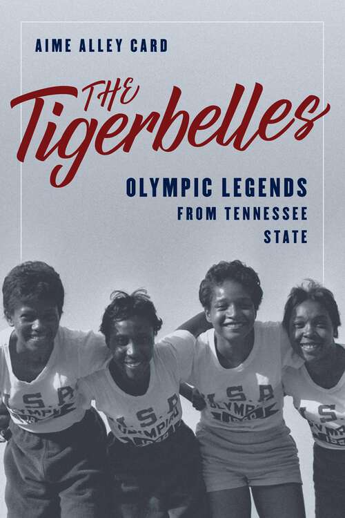 Book cover of Tigerbelles: Olympic Legends from Tennessee State