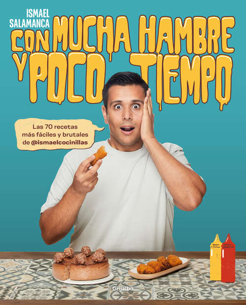 Book cover of Con mucha hambre y poco tiempo: Las 70 recetas más fáciles y brutales de @ismaelcocinillas