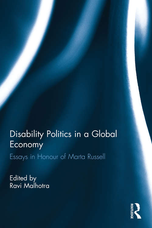 Disability Politics in a Global Economy: Essays in Honour of Marta Russell