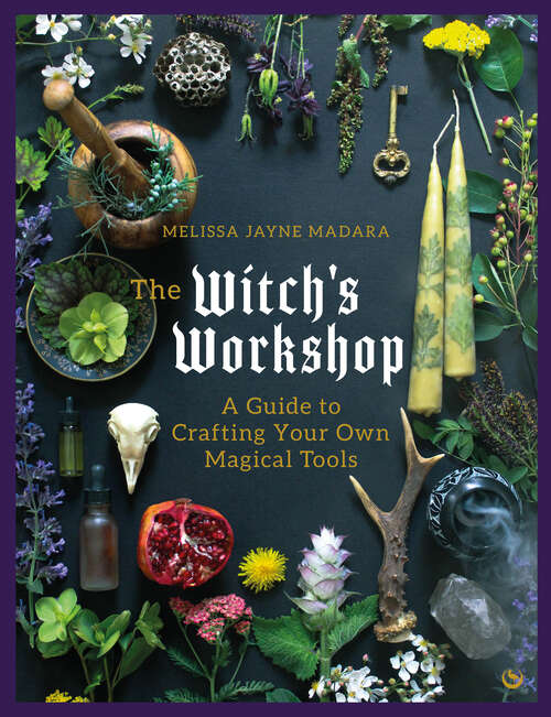 Book cover of The Witch's Workshop: A Guide to Crafting Your Own Magical Tools