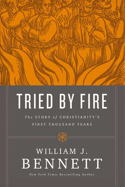 Book cover of Tried by Fire: The Story of Christianity's First Thousand Years