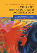 The Cambridge Handbook of Violent Behavior and Aggression (Cambridge Handbooks in Psychology)