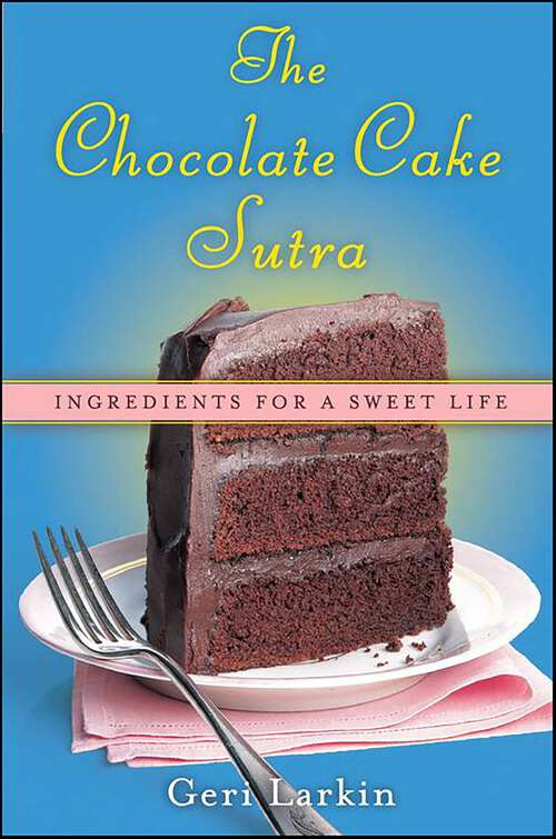 Book cover of The Chocolate Cake Sutra: Ingredients for a Sweet Life