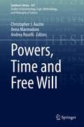 Powers, Time and Free Will (Synthese Library #451)