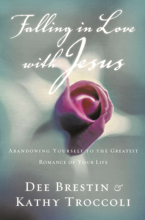 Book cover of Falling in Love with Jesus: Abandoning Yourself to the Greatest Romance of Your Life