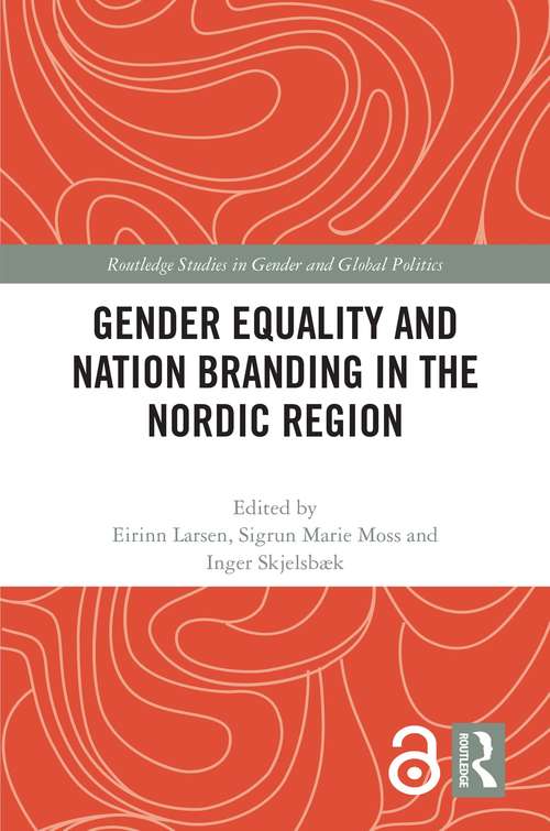 Gender Equality and Nation Branding in the Nordic Region (Routledge Studies in Gender and Global Politics)
