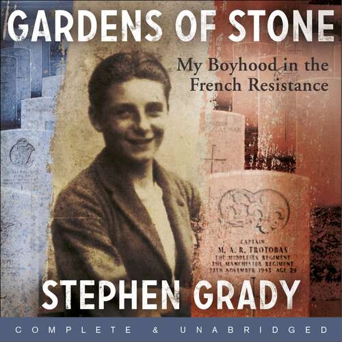 Book cover of Gardens of Stone: My Boyhood in the French Resistance (Extraordinary Lives, Extraordinary Stories of World War Two #6)