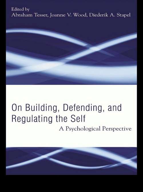 Book cover of Building, Defending, and Regulating the Self: A Psychological Perspective
