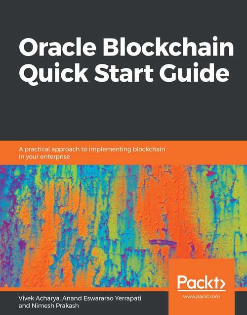 Book cover of Oracle Blockchain Quick Start Guide: A practical approach to implementing blockchain in your enterprise