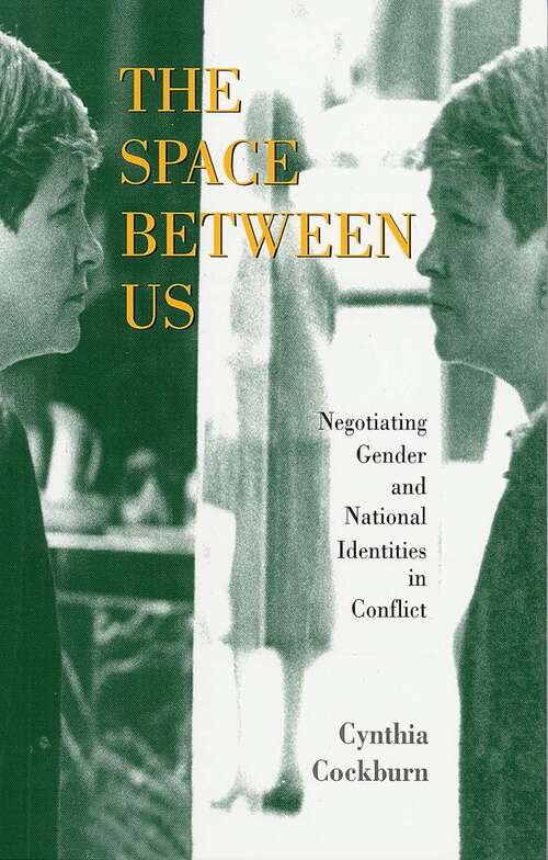 Book cover of The Space Between Us: Negotiating Gender and National Identities in Conflict