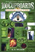 Dandelion Fire (The 100 Cupboards #2)