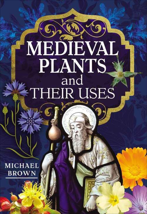 Book cover of Medieval Plants and their Uses