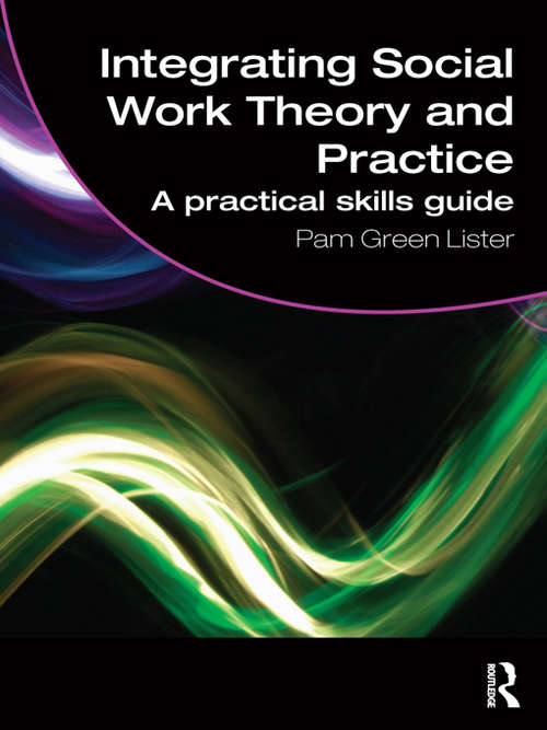 Book cover of Integrating Social Work Theory and Practice: A Practical Skills Guide