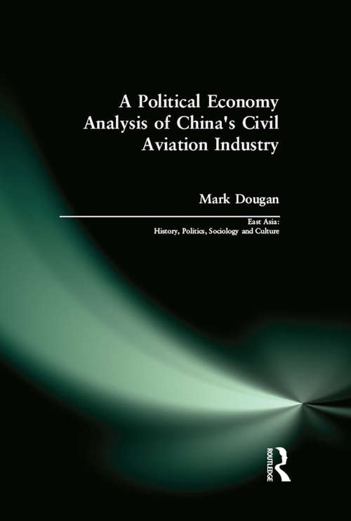 Book cover of A Political Economy Analysis of China's Civil Aviation Industry (East Asia: History, Politics, Sociology and Culture)